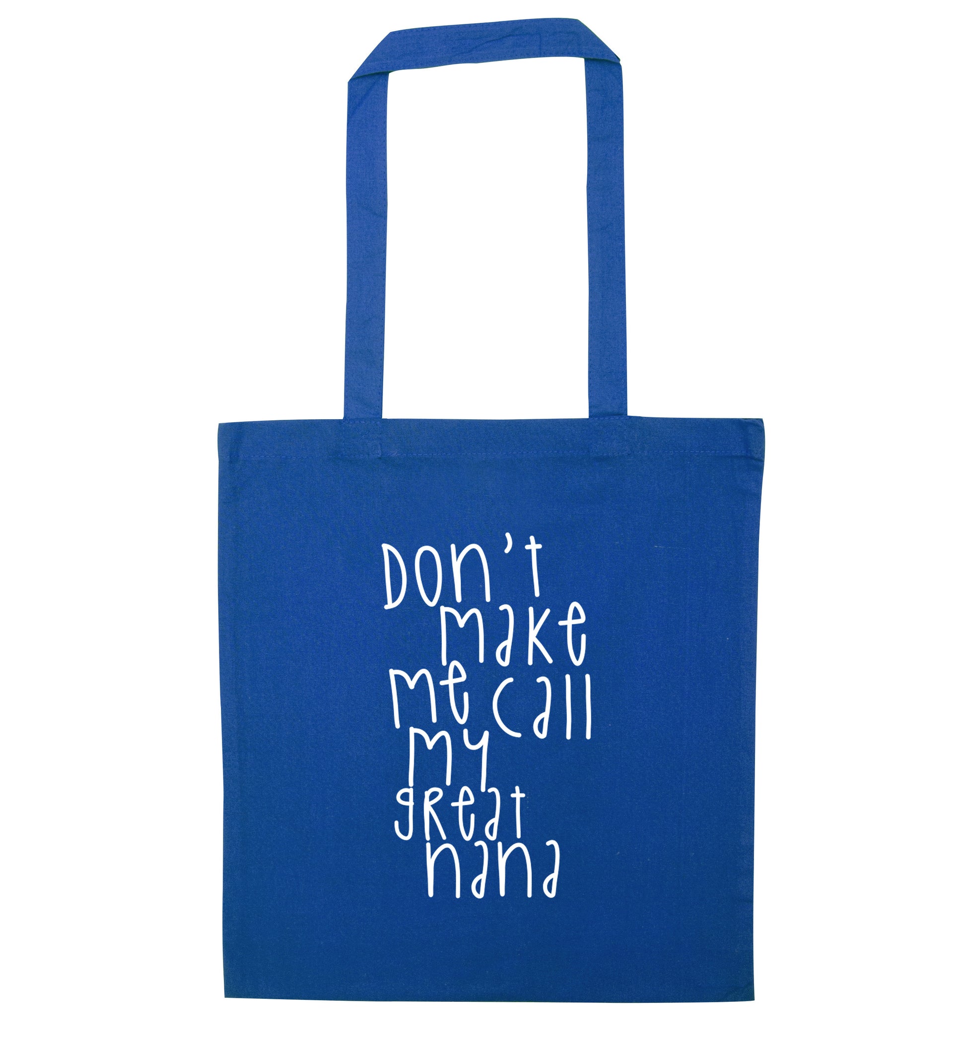 Don't make me call my great nana blue tote bag