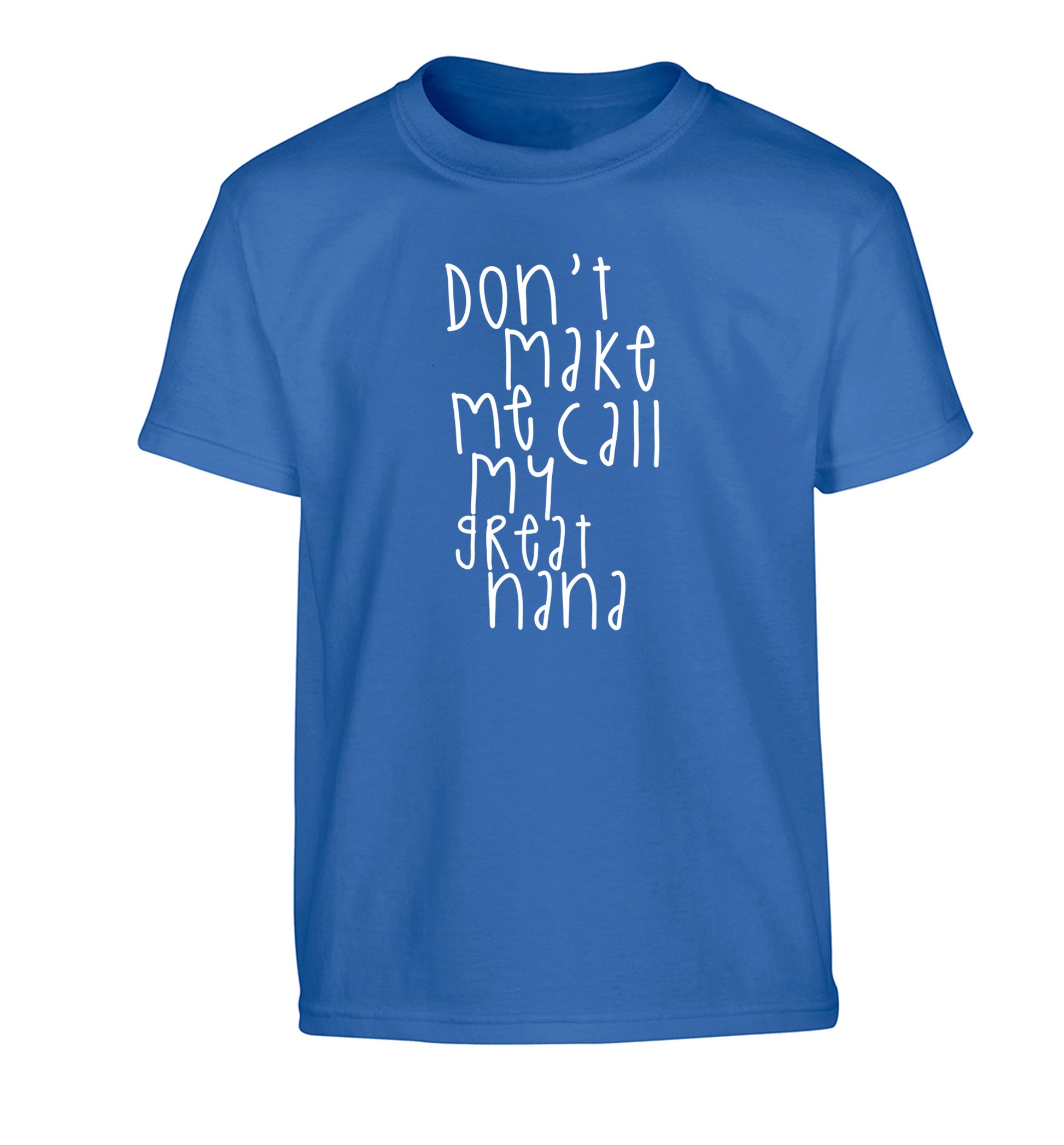 Don't make me call my great nana Children's blue Tshirt 12-14 Years