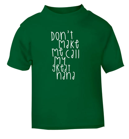 Don't make me call my great nana green Baby Toddler Tshirt 2 Years