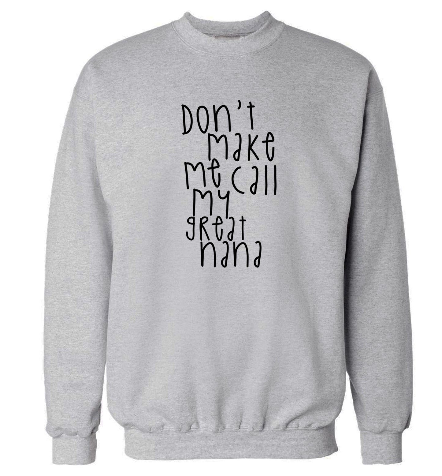 Don't make me call my great nana Adult's unisex grey Sweater 2XL