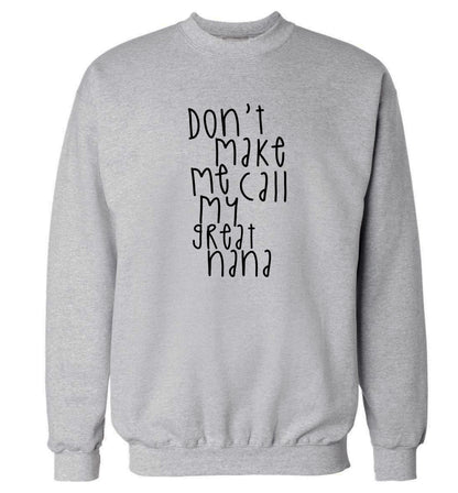 Don't make me call my great nana Adult's unisex grey Sweater 2XL