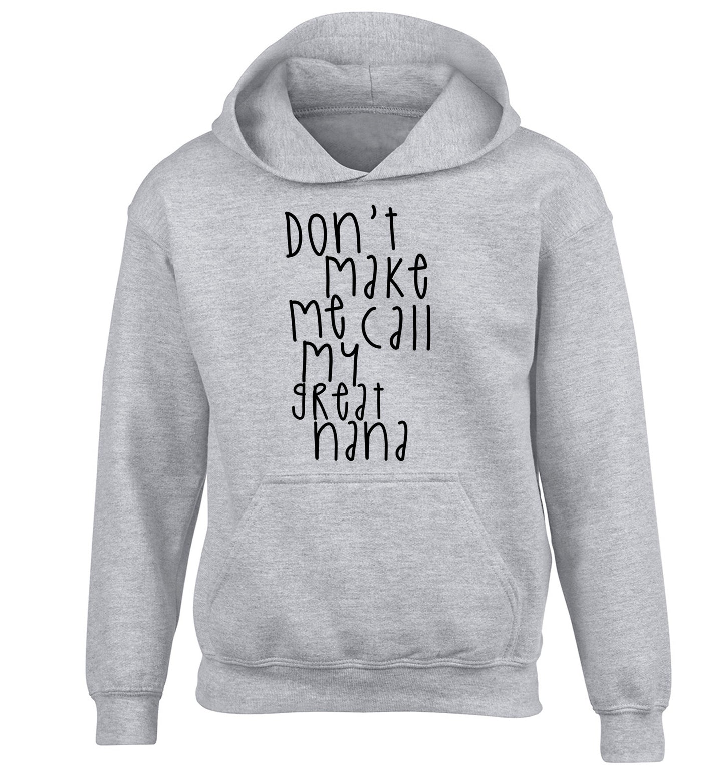 Don't make me call my great nana children's grey hoodie 12-14 Years