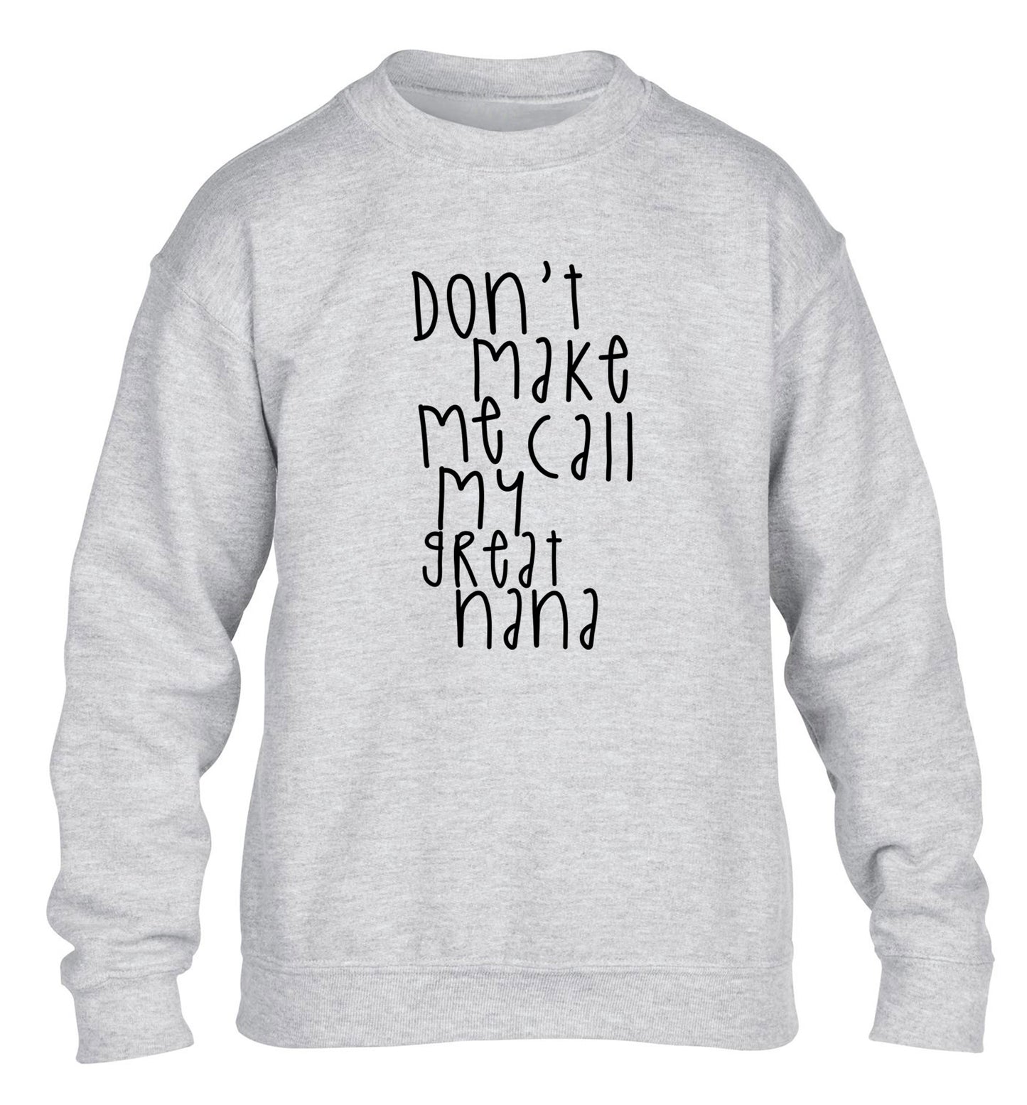 Don't make me call my great nana children's grey sweater 12-14 Years