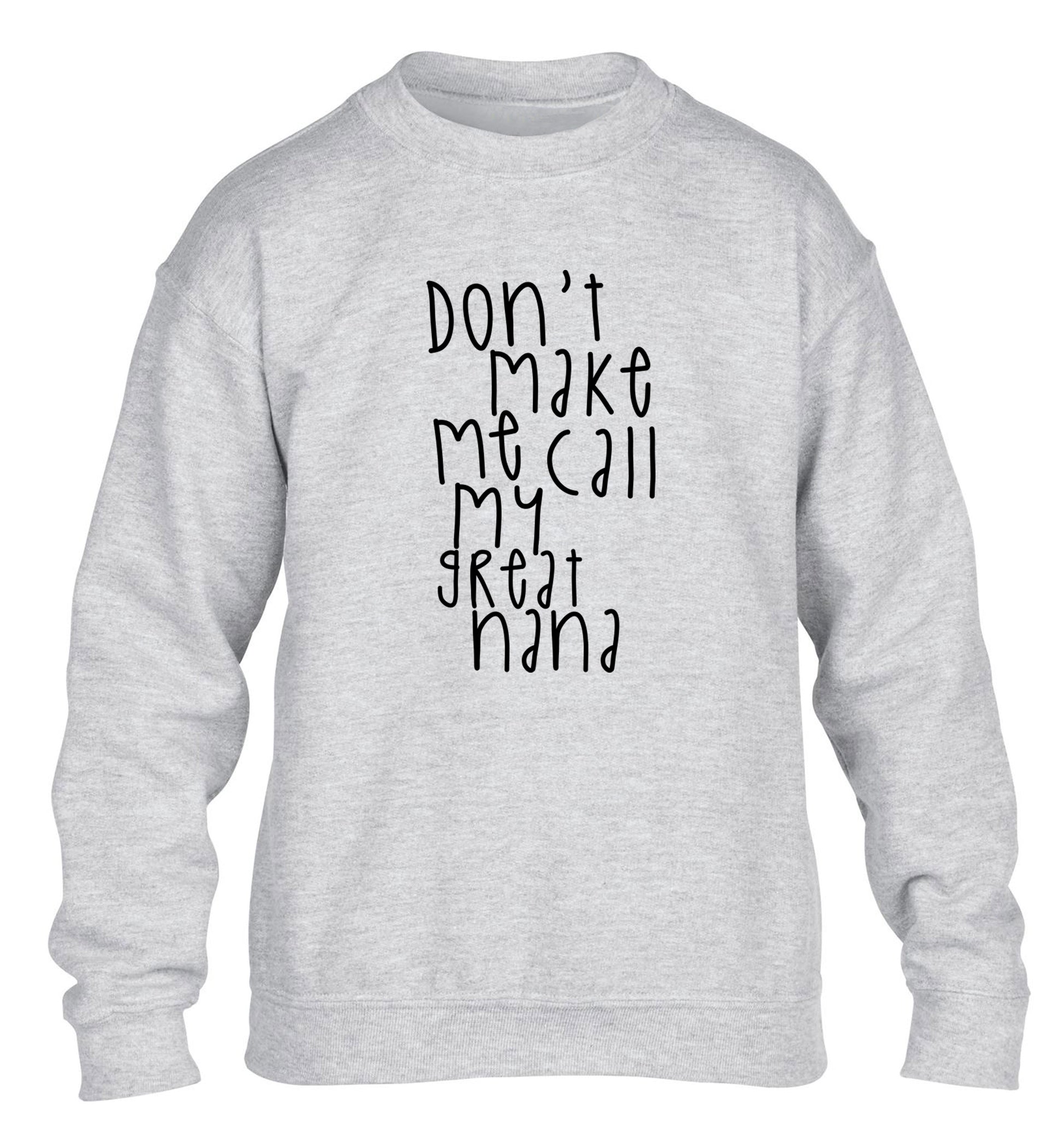 Don't make me call my great nana children's grey sweater 12-14 Years