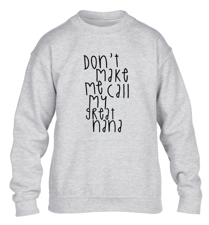 Don't make me call my great nana children's grey sweater 12-14 Years