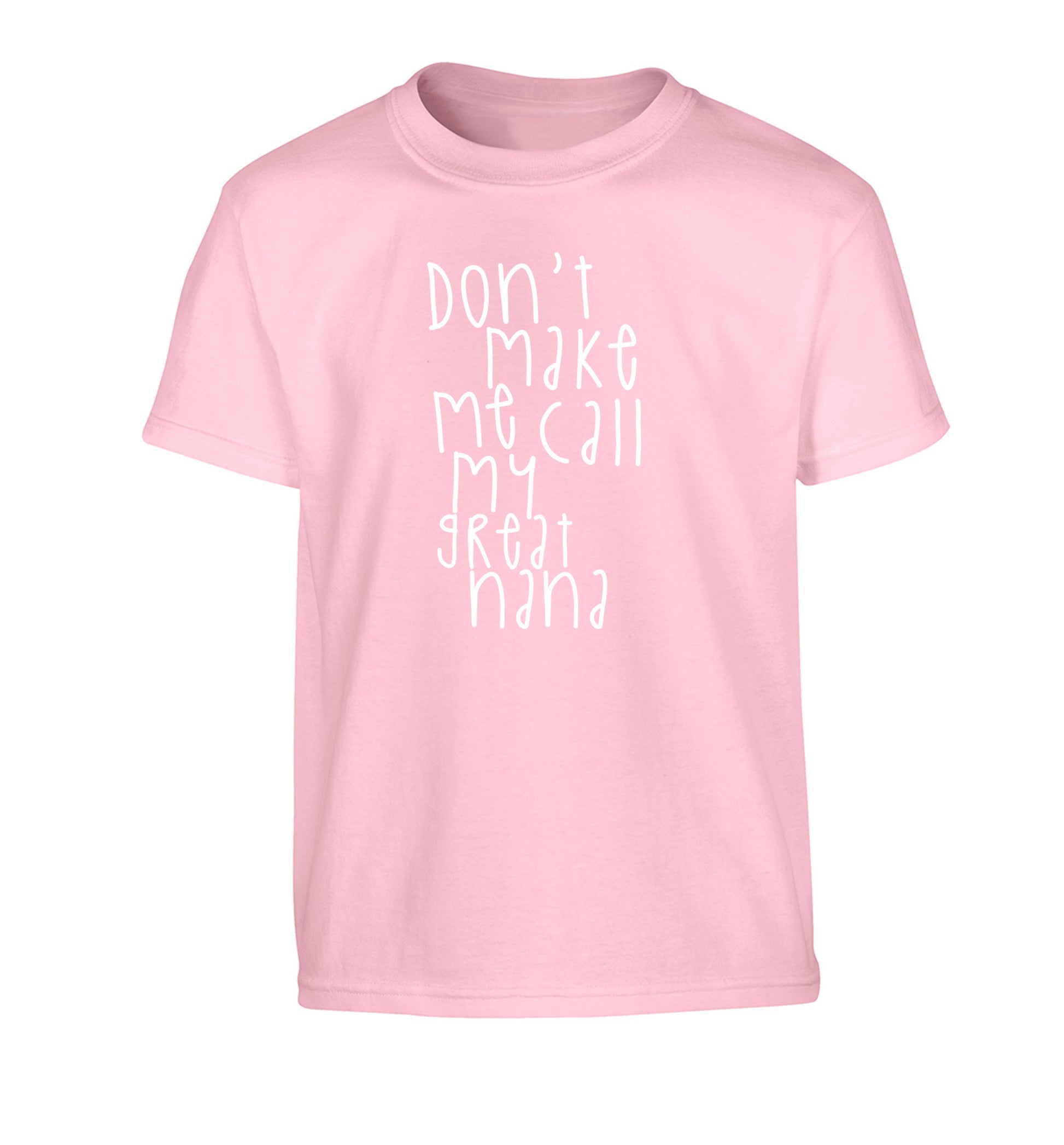 Don't make me call my great nana Children's light pink Tshirt 12-14 Years