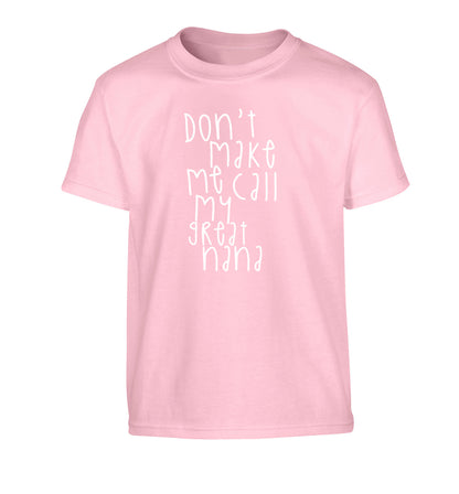 Don't make me call my great nana Children's light pink Tshirt 12-14 Years