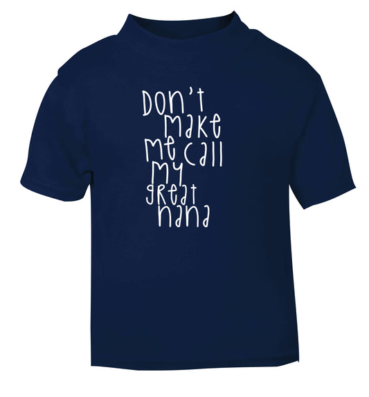 Don't make me call my great nana navy Baby Toddler Tshirt 2 Years