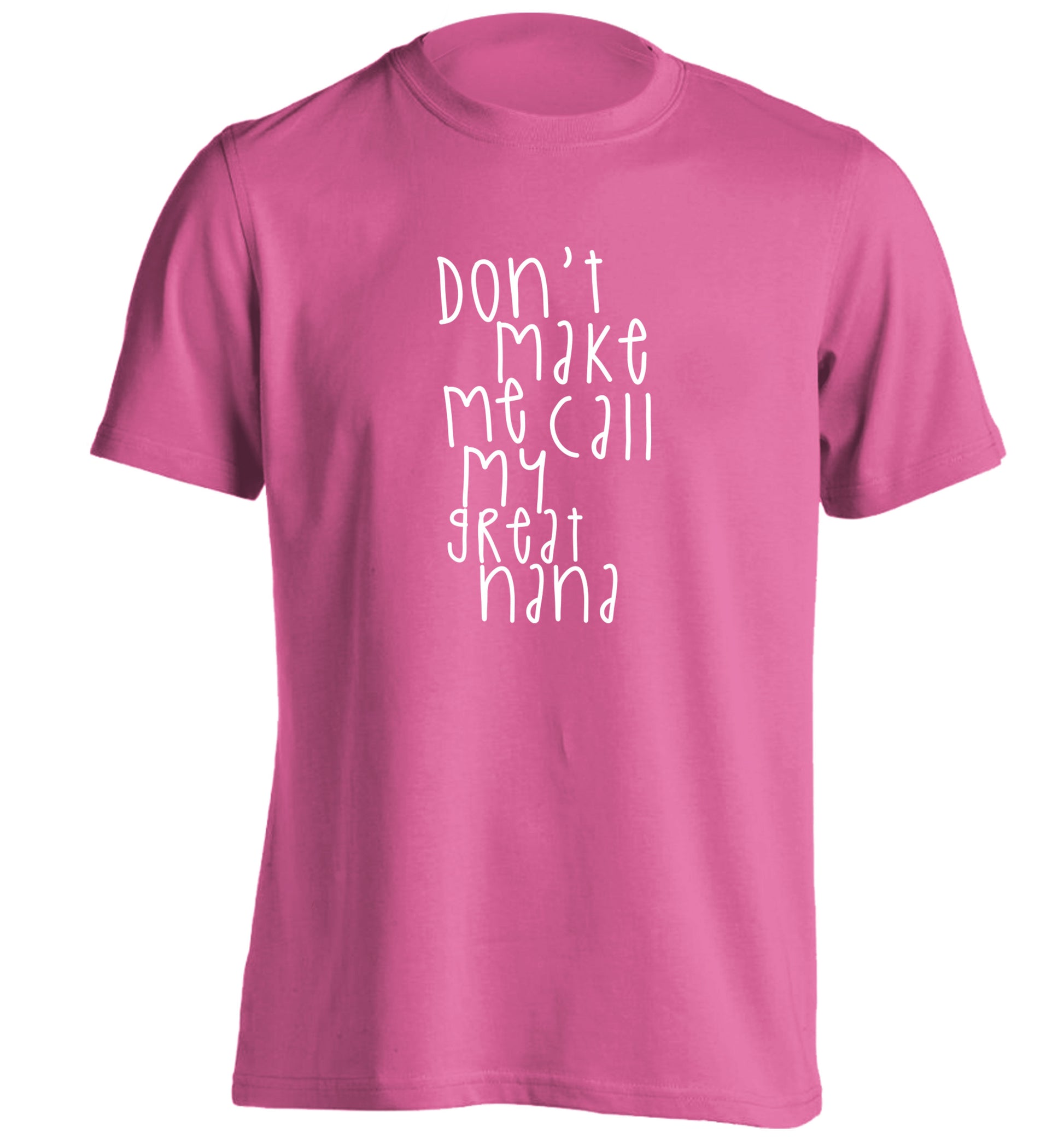 Don't make me call my great nana adults unisex pink Tshirt 2XL