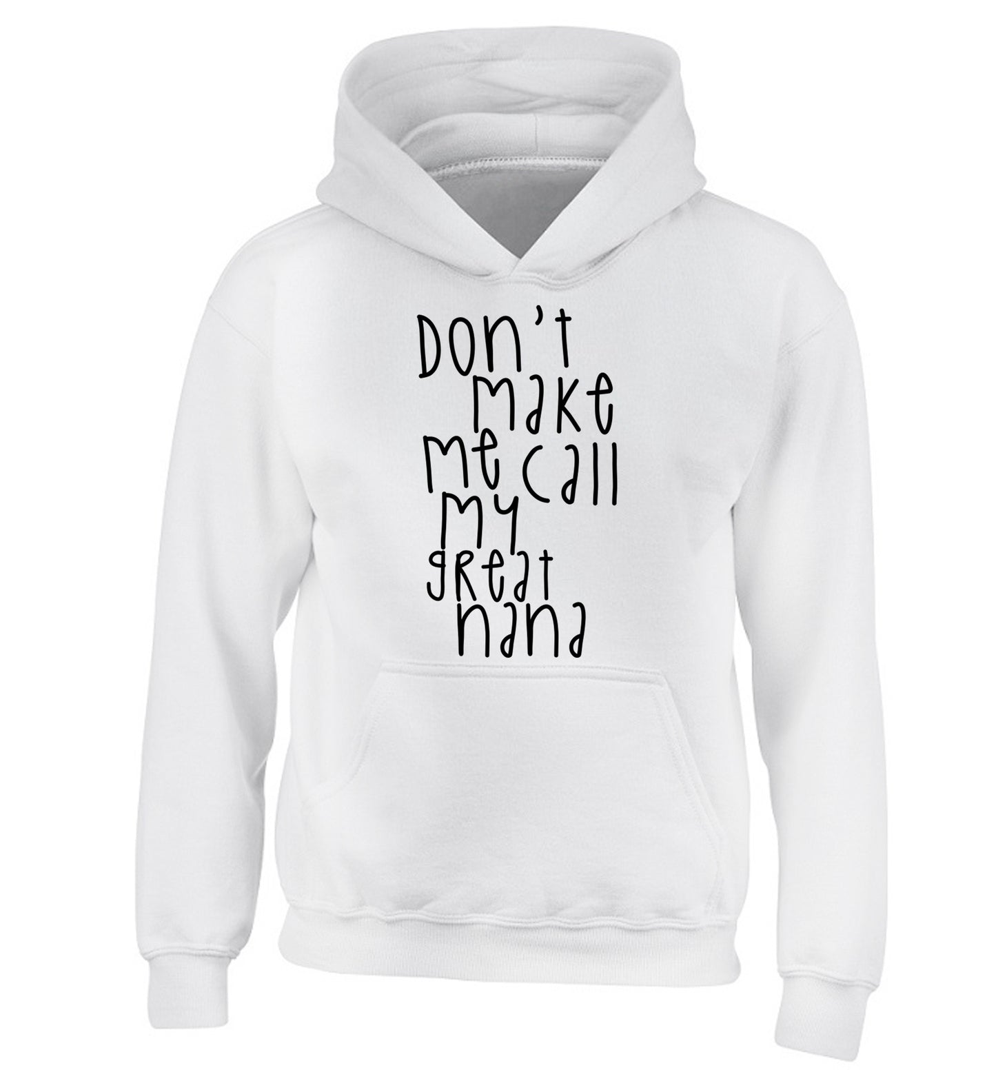 Don't make me call my great nana children's white hoodie 12-14 Years