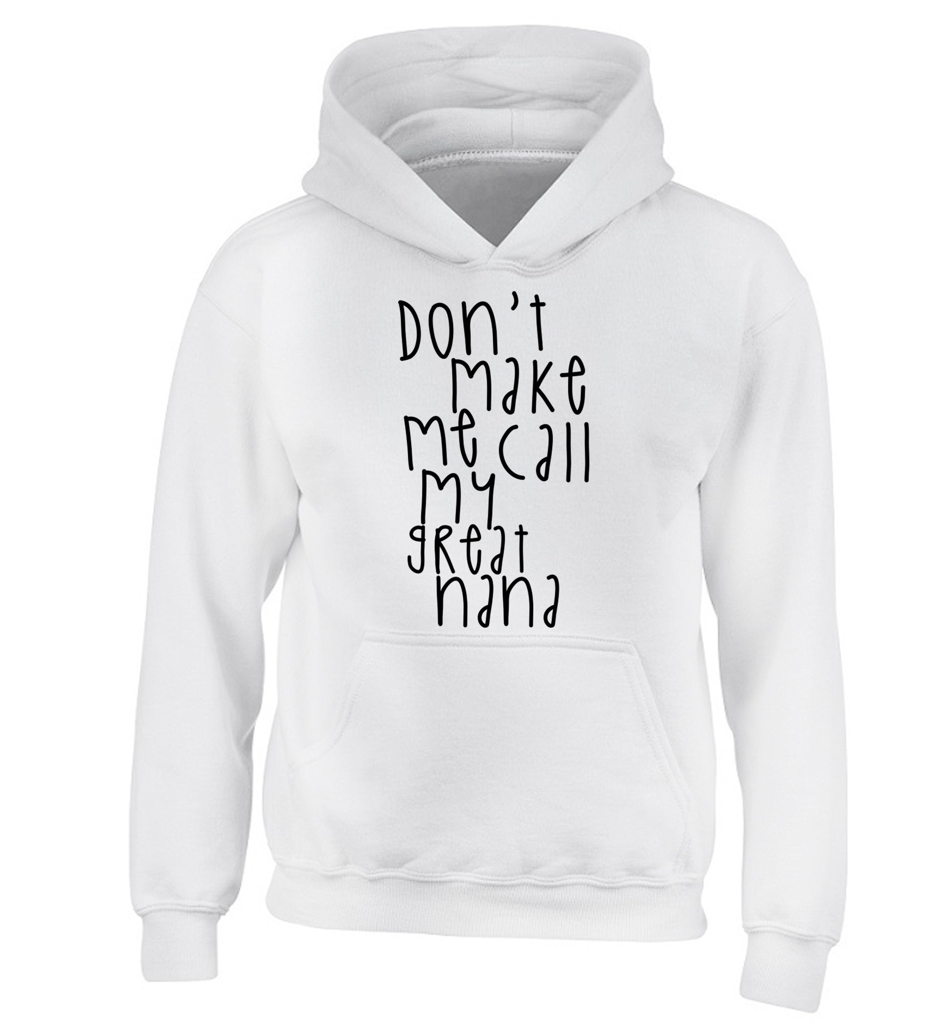 Don't make me call my great nana children's white hoodie 12-14 Years