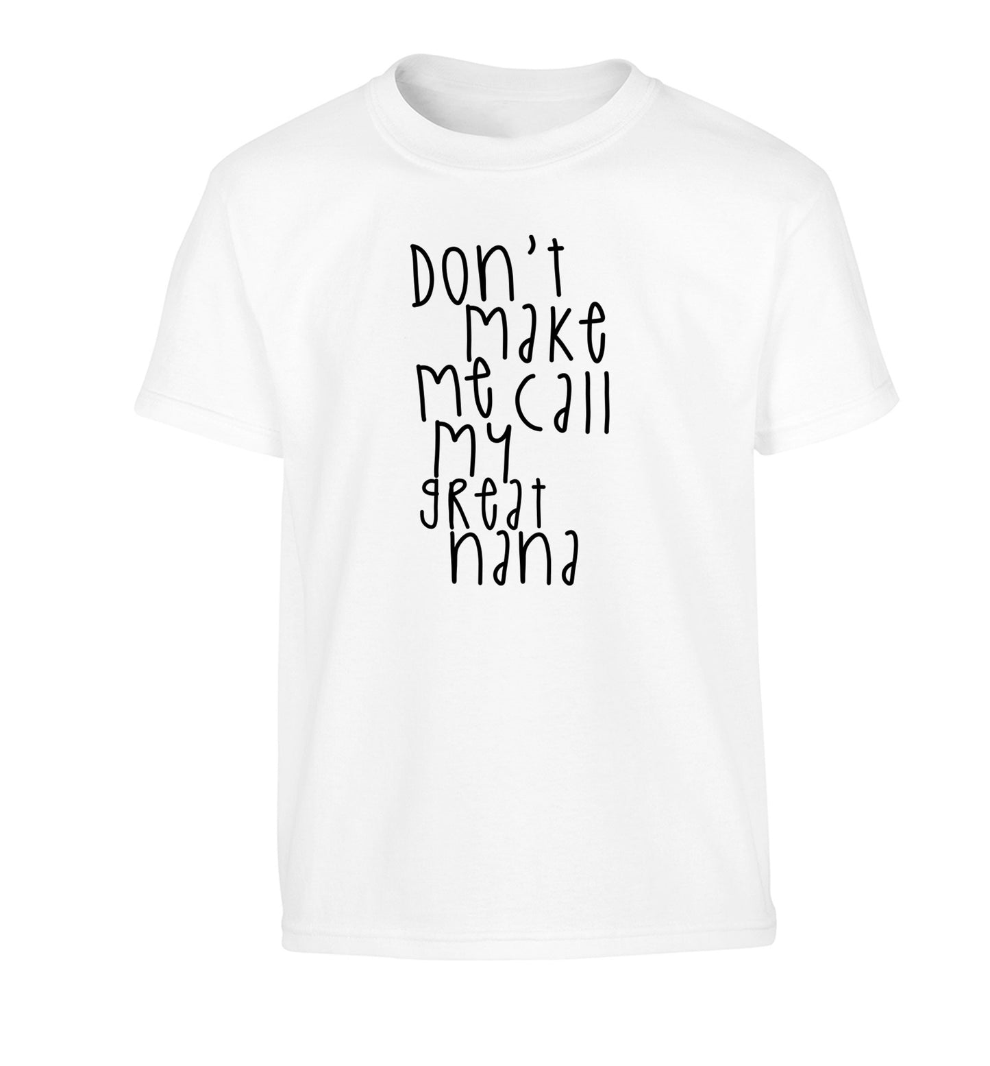 Don't make me call my great nana Children's white Tshirt 12-14 Years