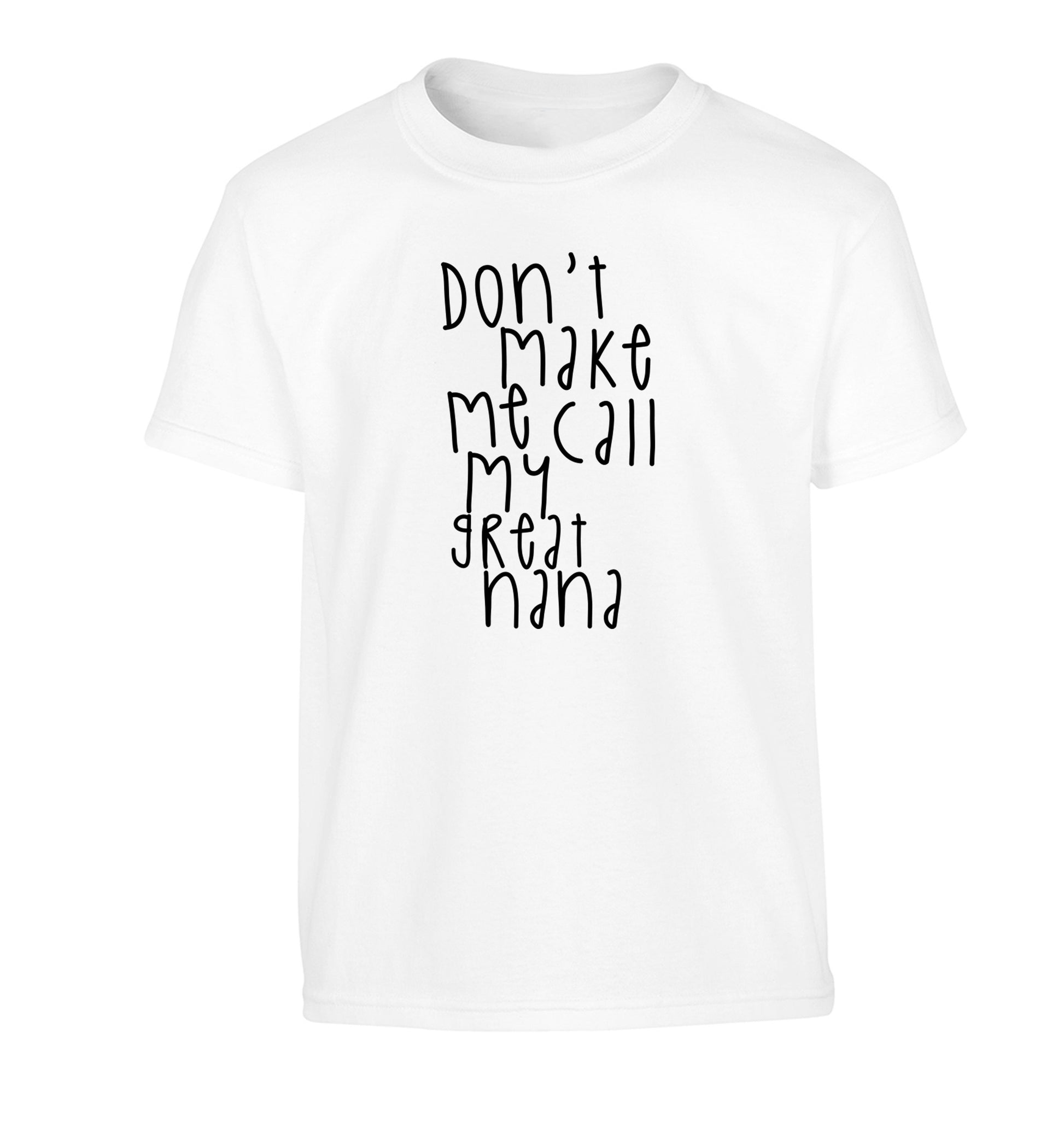 Don't make me call my great nana Children's white Tshirt 12-14 Years