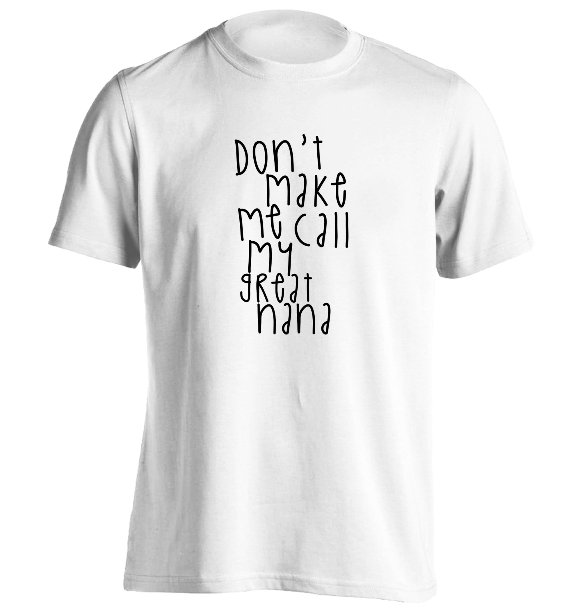 Don't make me call my great nana adults unisex white Tshirt 2XL