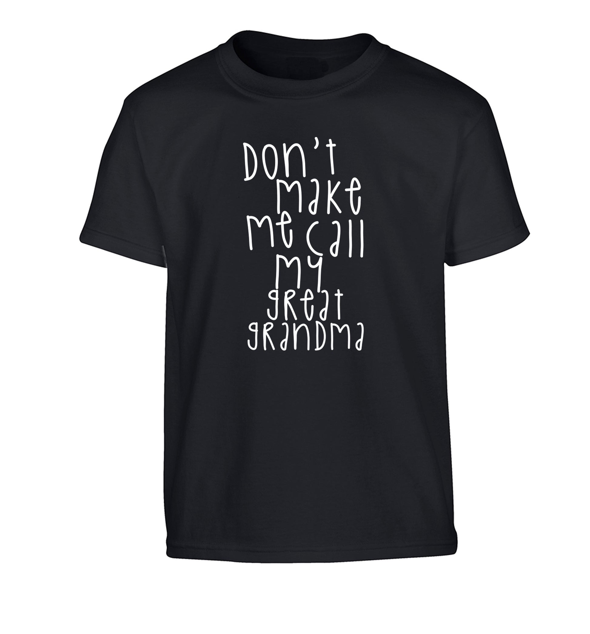 Don't make me call my great grandma Children's black Tshirt 12-14 Years