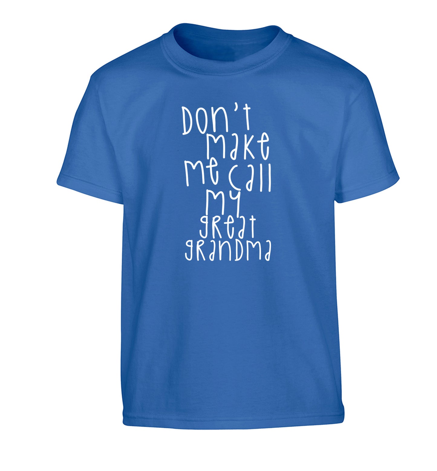 Don't make me call my great grandma Children's blue Tshirt 12-14 Years