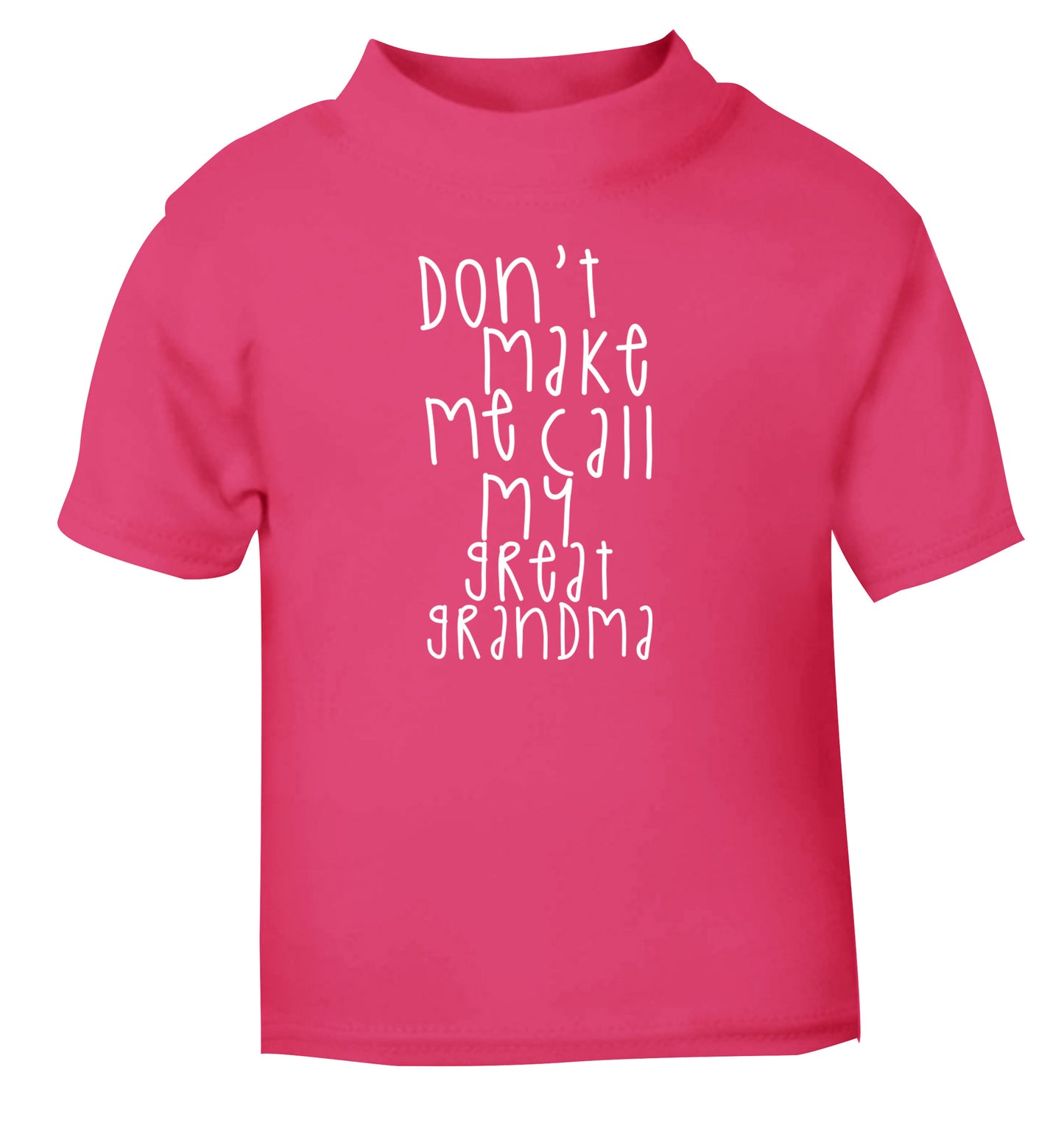 Don't make me call my great grandma pink Baby Toddler Tshirt 2 Years