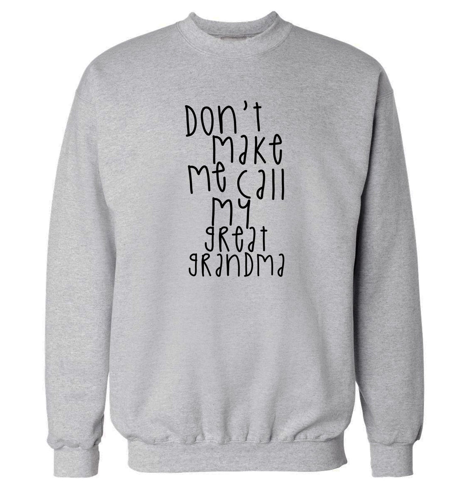 Don't make me call my great grandma Adult's unisex grey Sweater 2XL