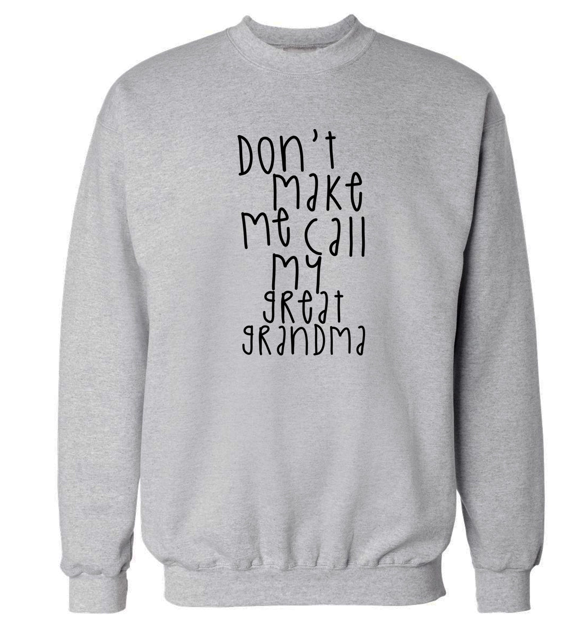 Don't make me call my great grandma Adult's unisex grey Sweater 2XL