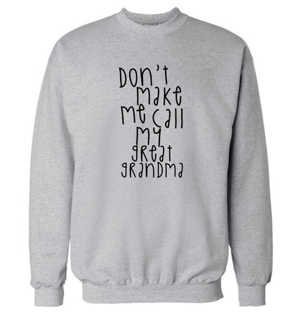 Don't make me call my great grandma Adult's unisex grey Sweater 2XL