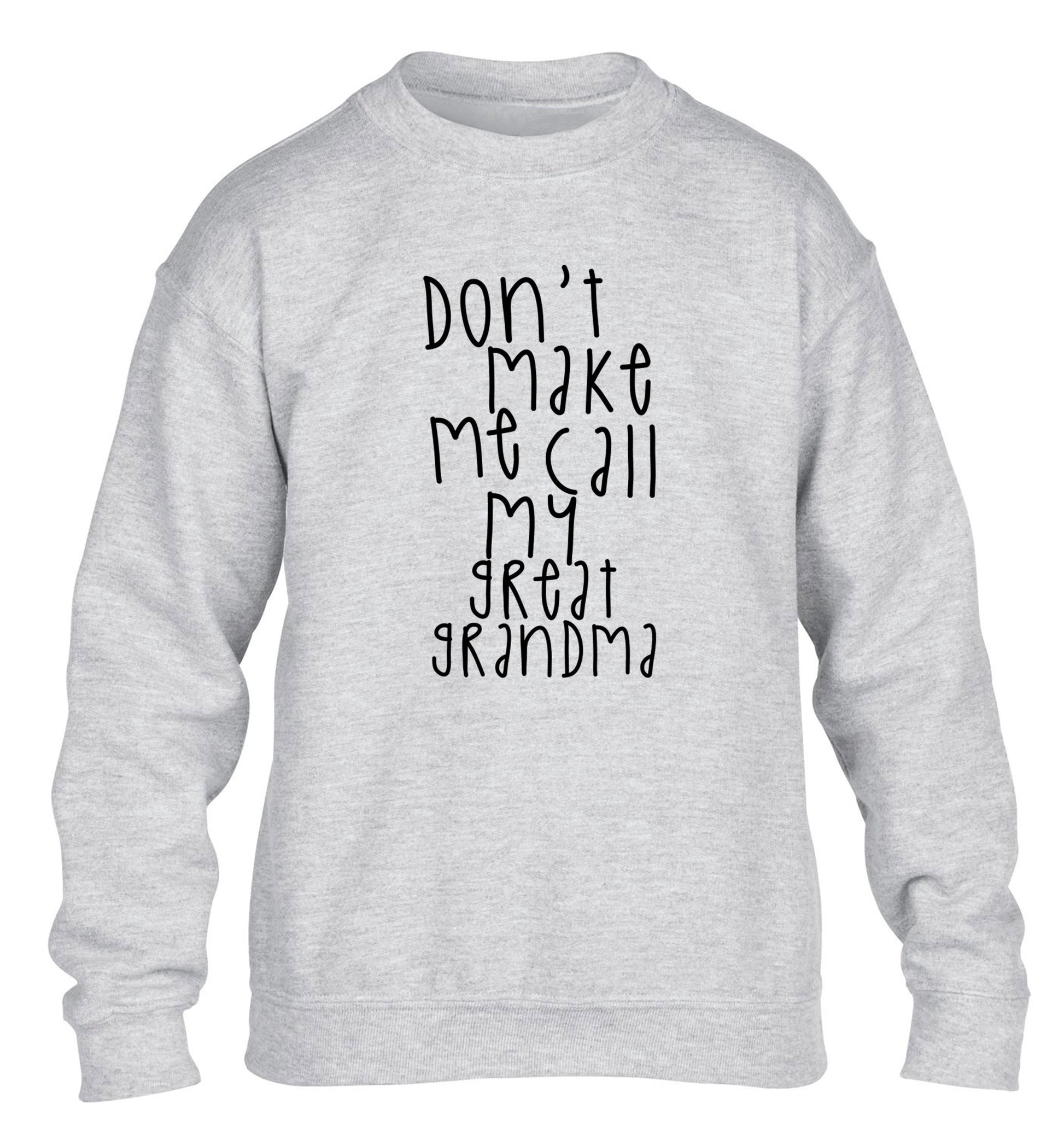 Don't make me call my great grandma children's grey sweater 12-14 Years