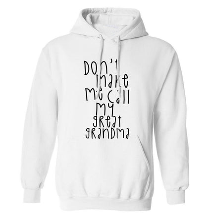 Don't make me call my great grandma adults unisex white hoodie 2XL