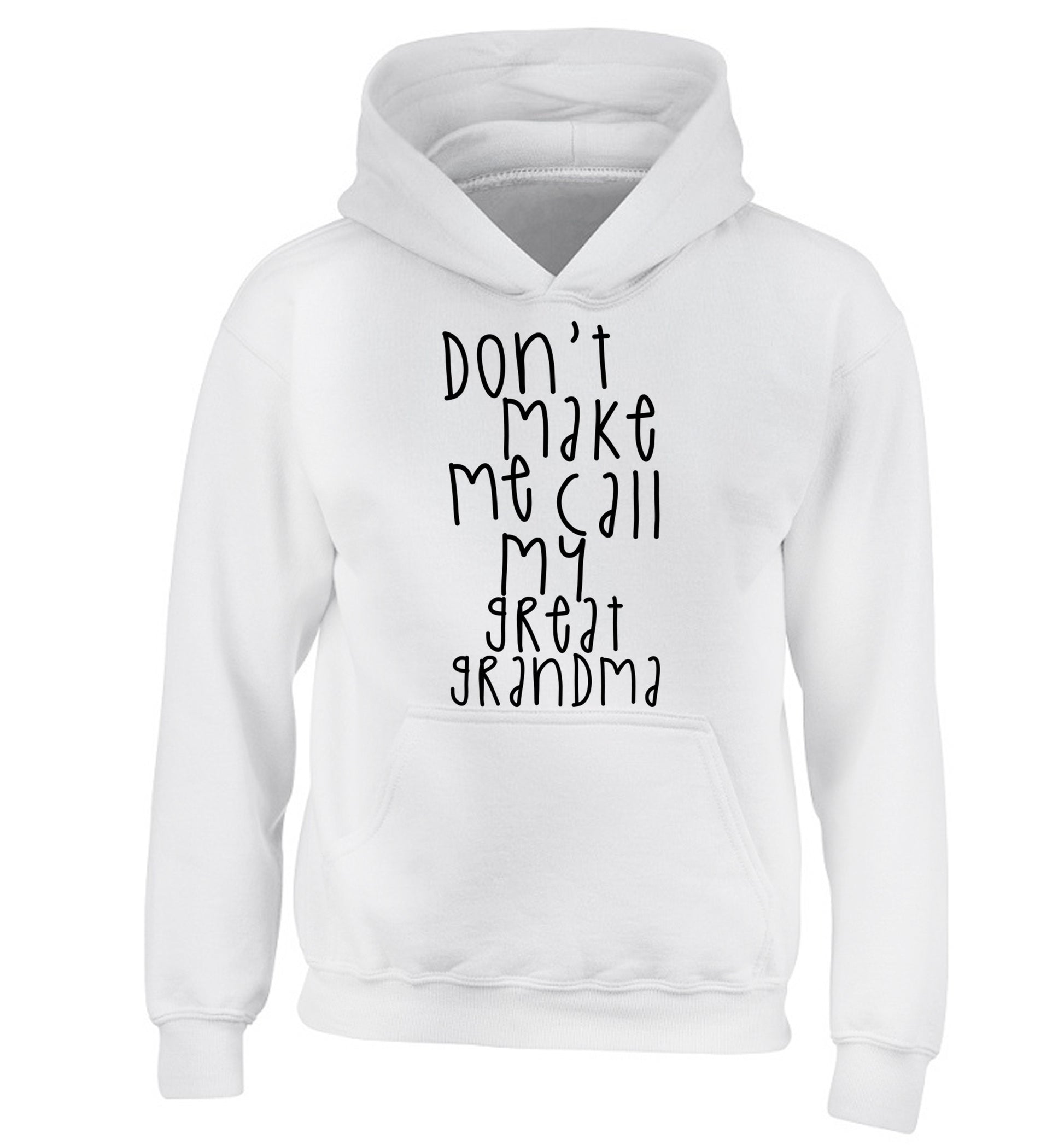 Don't make me call my great grandma children's white hoodie 12-14 Years