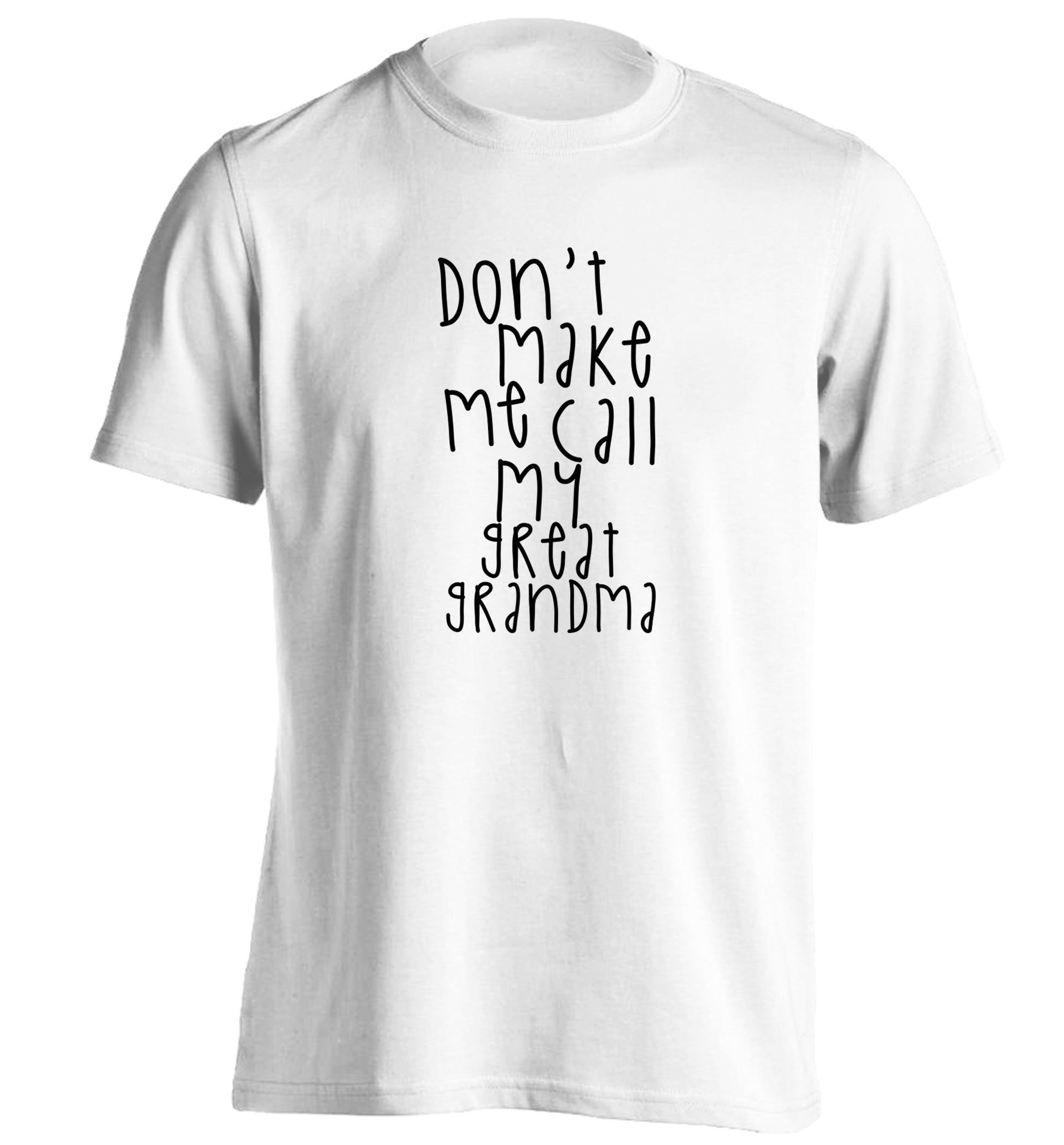 Don't make me call my great grandma adults unisex white Tshirt 2XL