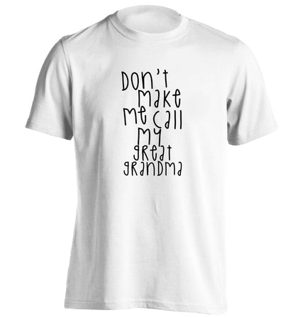 Don't make me call my great grandma adults unisex white Tshirt 2XL