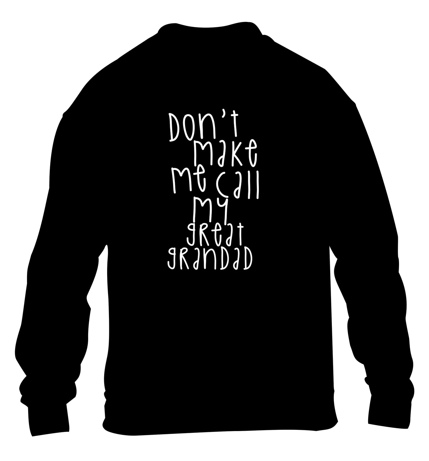 Don't make me call my great grandad children's black sweater 12-14 Years