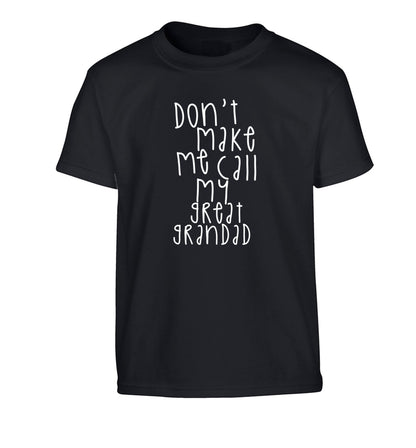 Don't make me call my great grandad Children's black Tshirt 12-14 Years