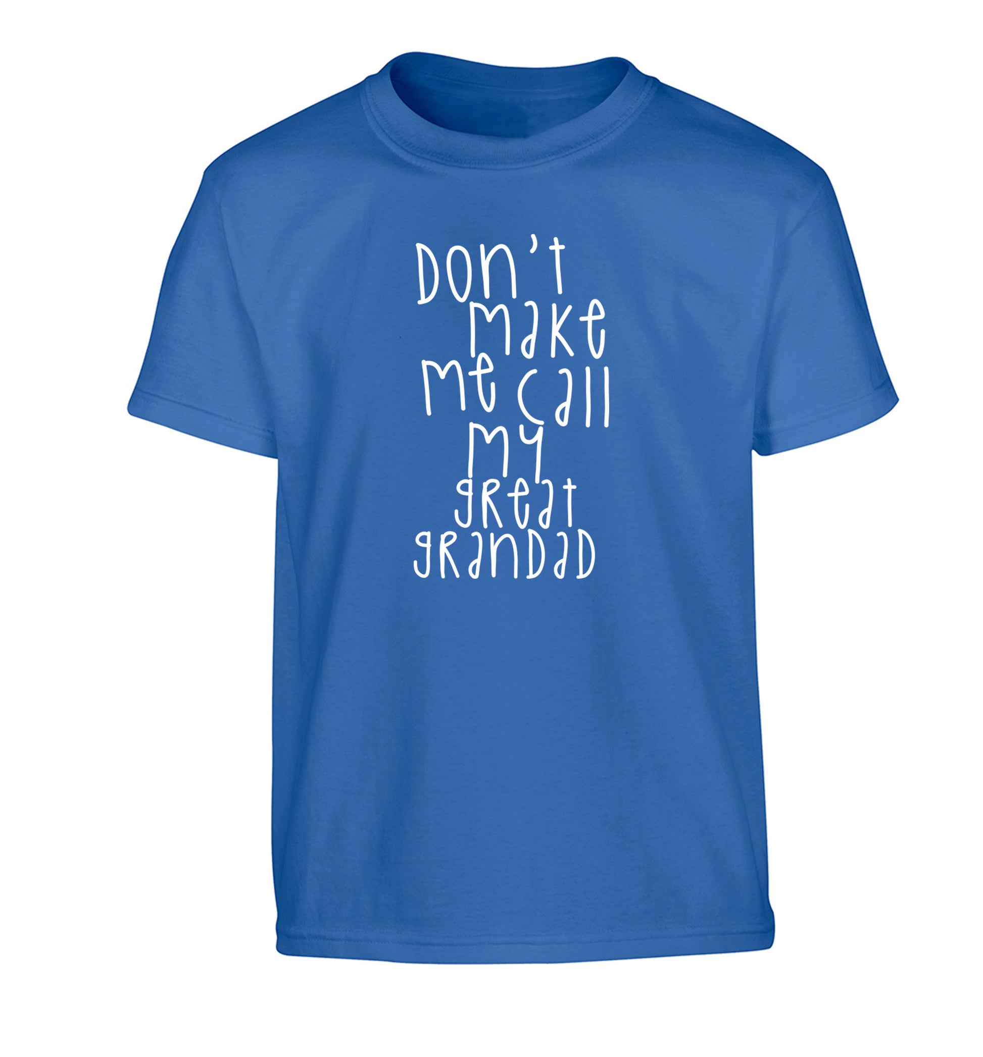 Don't make me call my great grandad Children's blue Tshirt 12-14 Years
