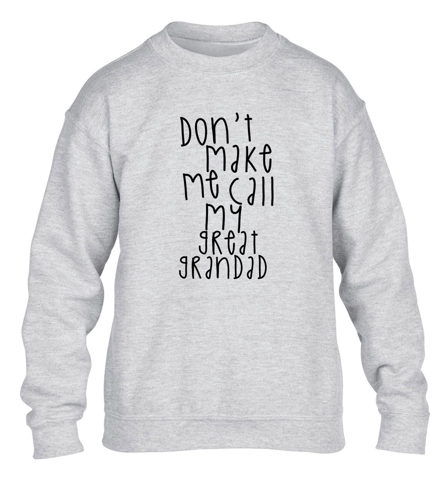 Don't make me call my great grandad children's grey sweater 12-14 Years