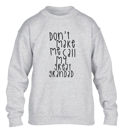 Don't make me call my great grandad children's grey sweater 12-14 Years