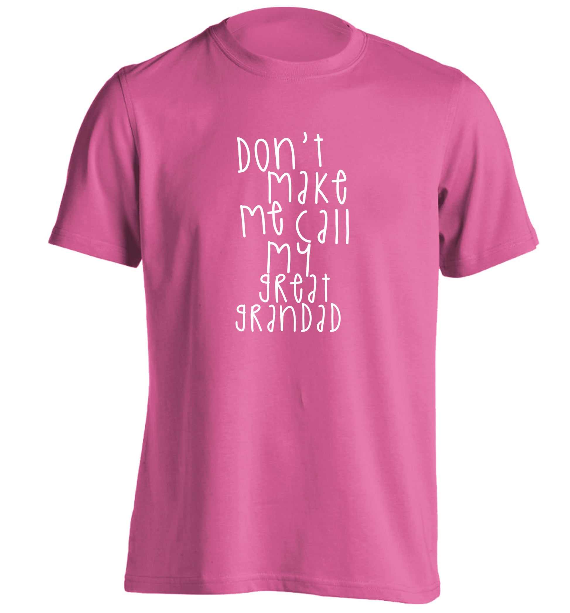 Don't make me call my great grandad adults unisex pink Tshirt 2XL