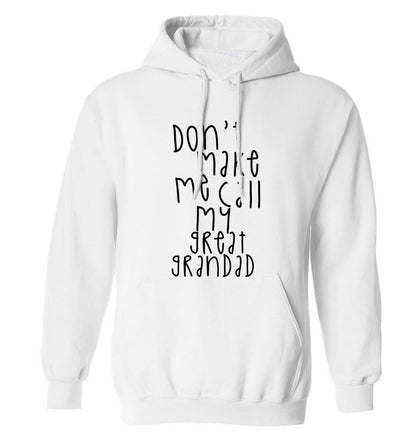 Don't make me call my great grandad adults unisex white hoodie 2XL