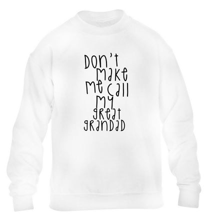 Don't make me call my great grandad children's white sweater 12-14 Years