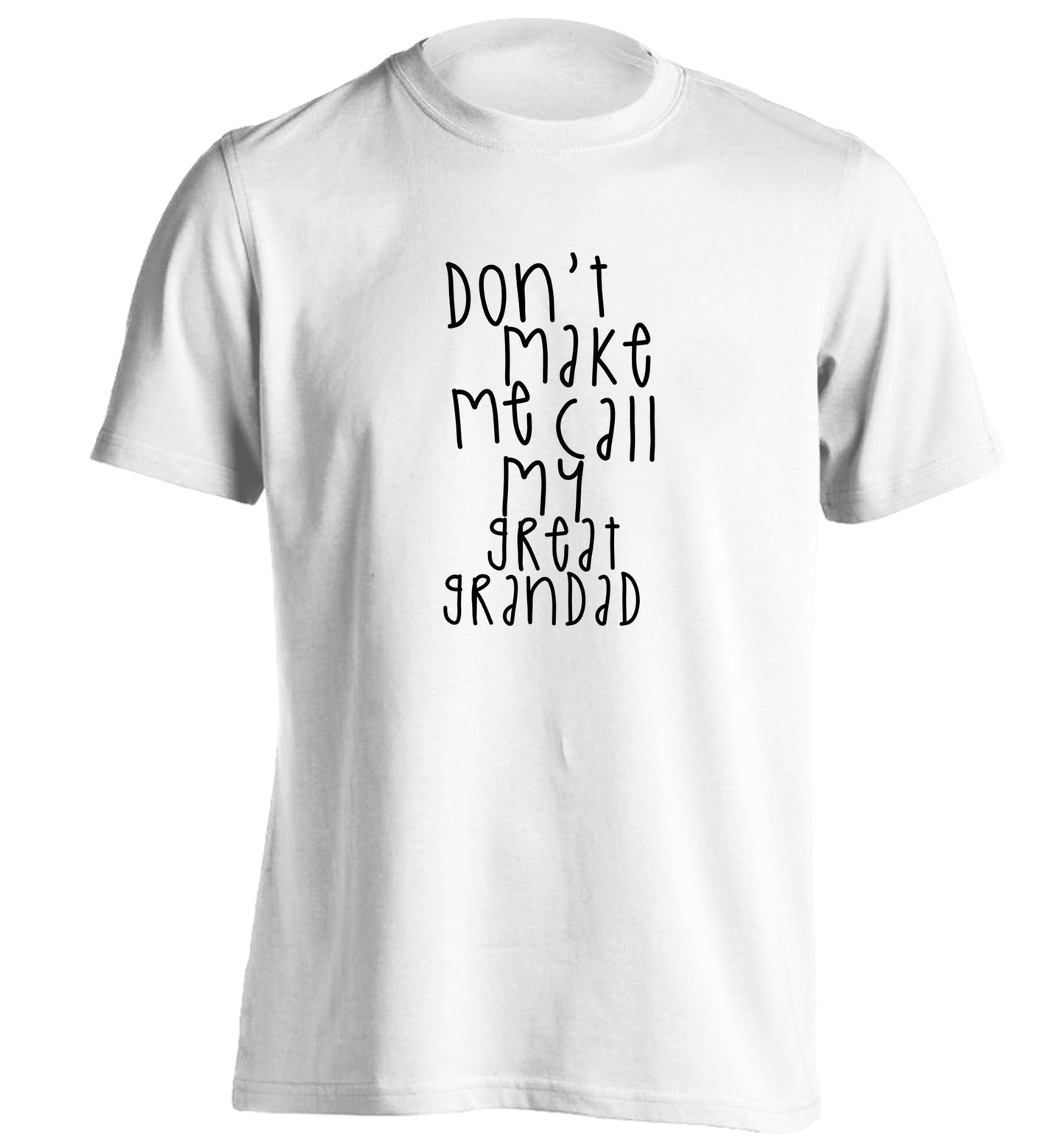 Don't make me call my great grandad adults unisex white Tshirt 2XL