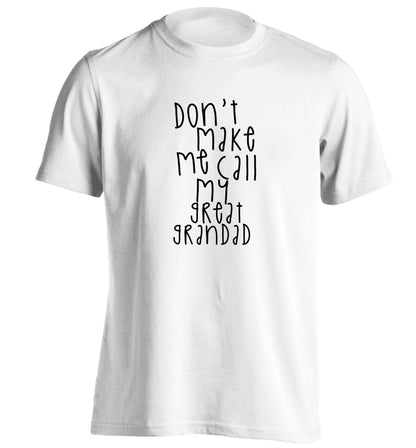 Don't make me call my great grandad adults unisex white Tshirt 2XL