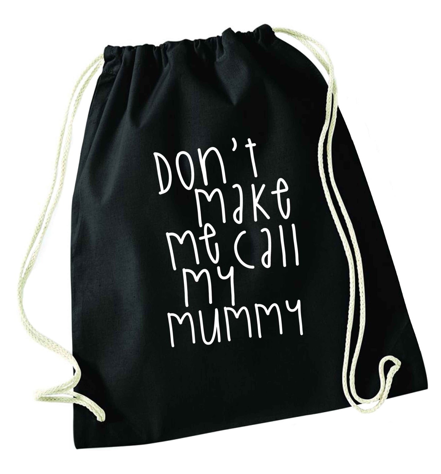 Don't make me call my mummy black drawstring bag
