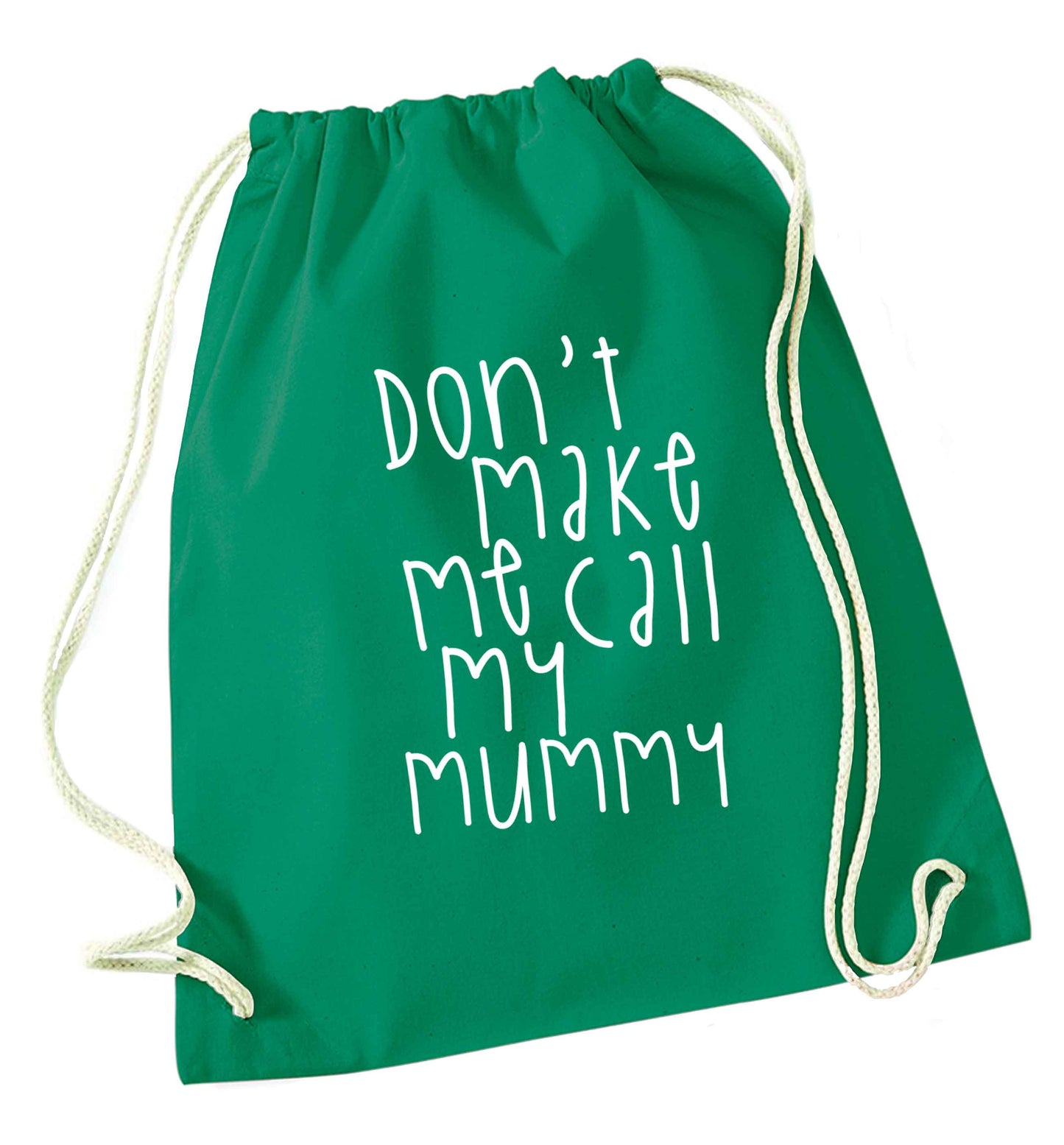 Don't make me call my mummy green drawstring bag