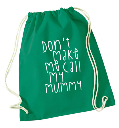 Don't make me call my mummy green drawstring bag