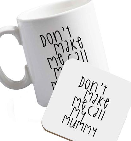 10 oz Don't make me call my mummy ceramic mug and coaster set right handed