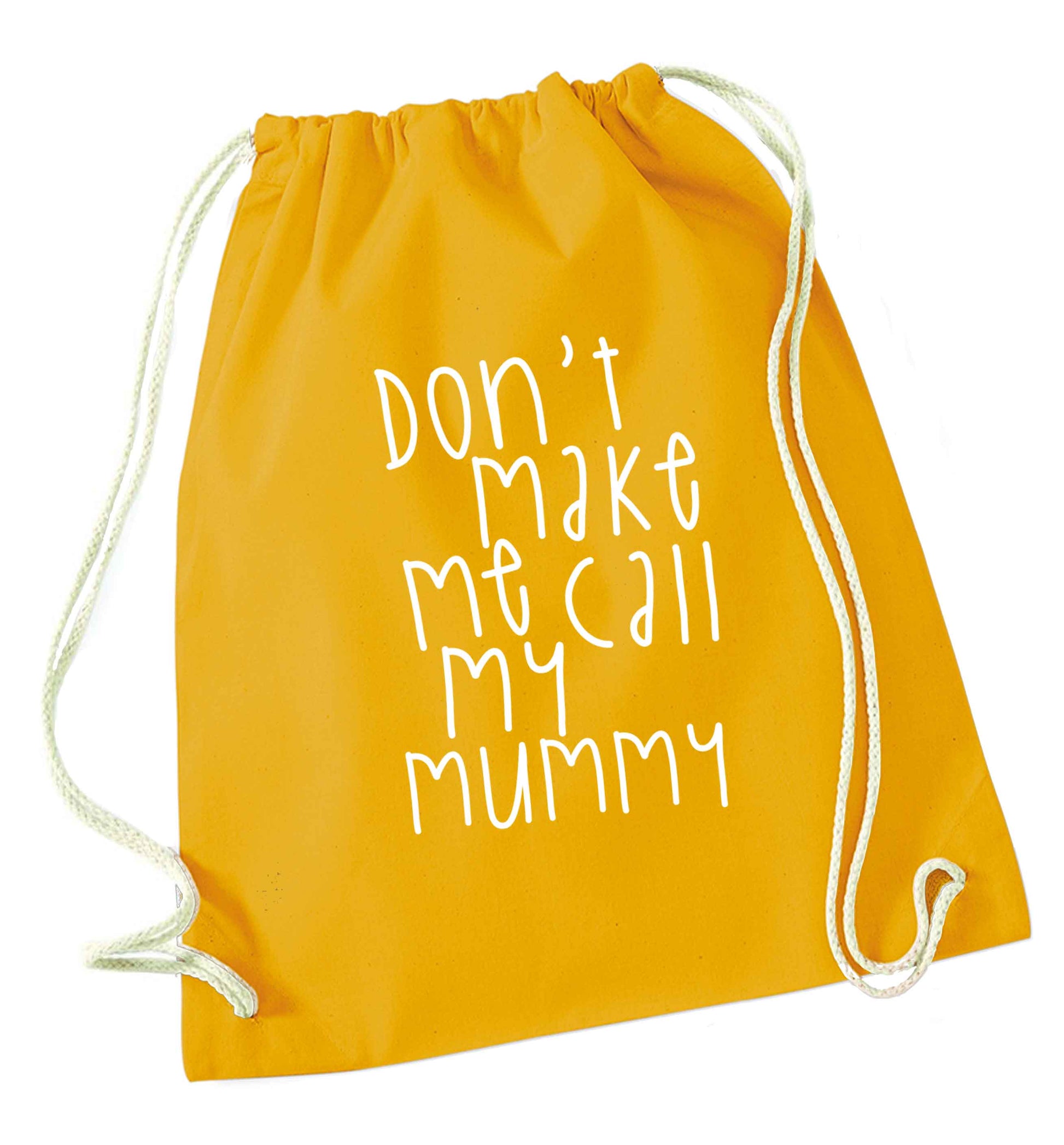 Don't make me call my mummy mustard drawstring bag