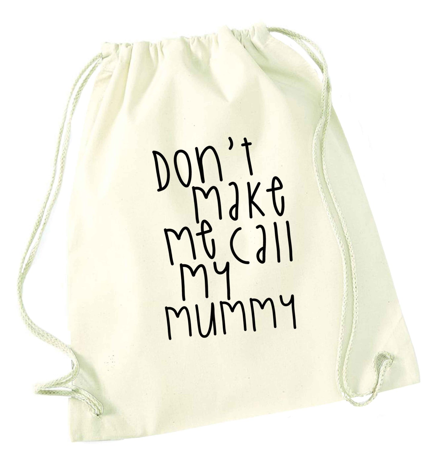 Don't make me call my mummy natural drawstring bag