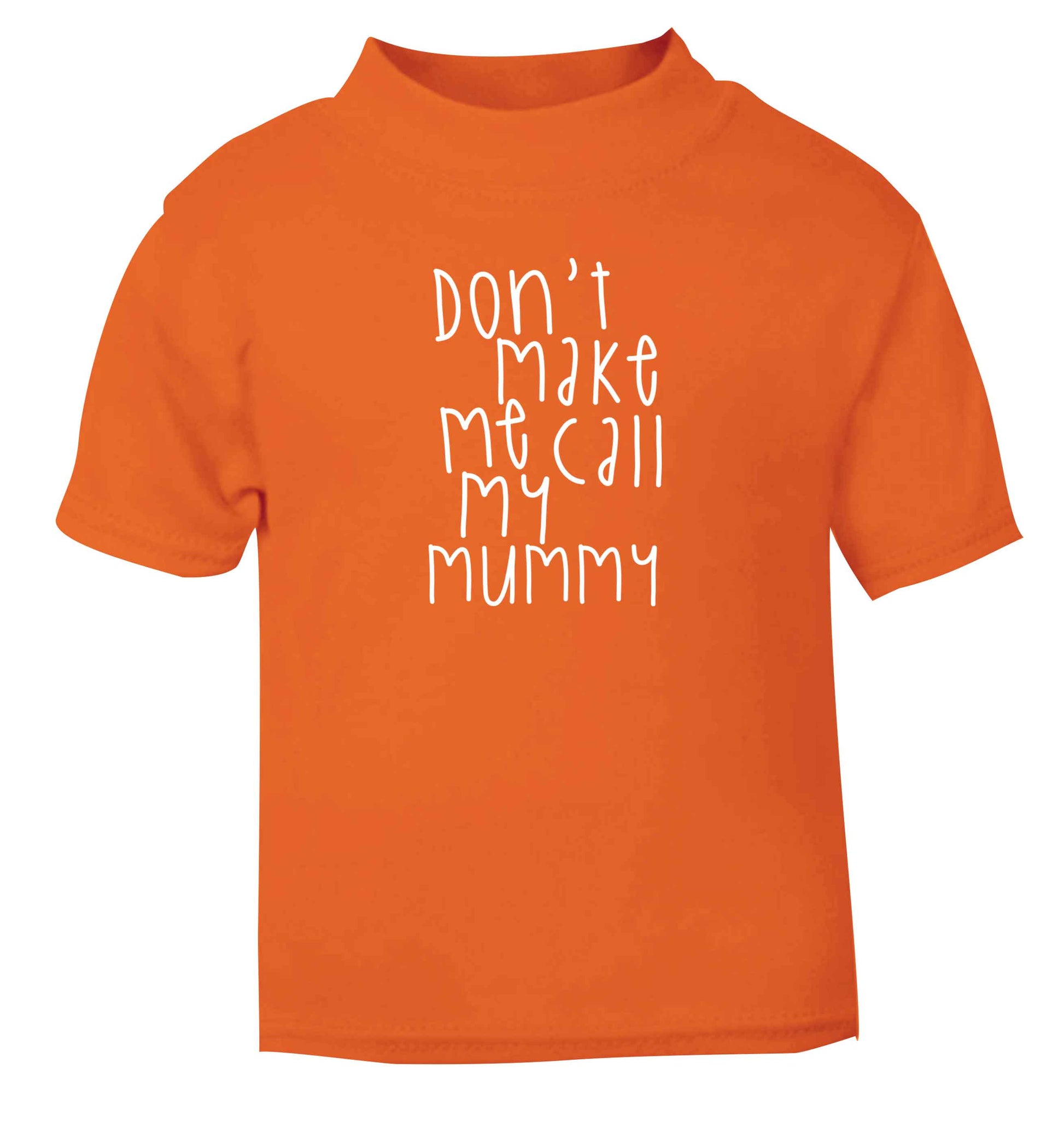 Don't make me call my mummy orange baby toddler Tshirt 2 Years