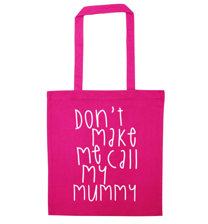Don't make me call my mummy pink tote bag