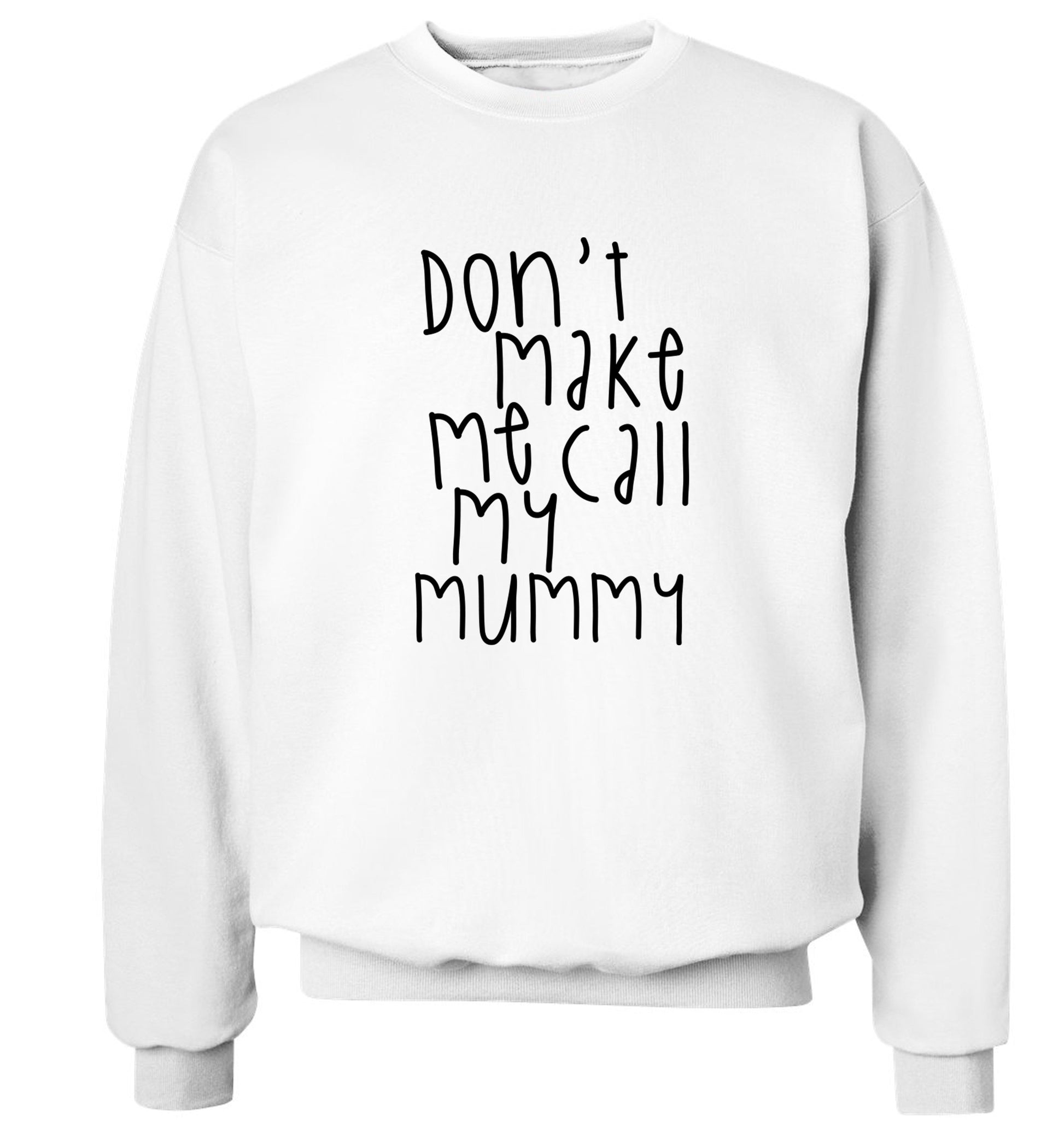 Don't make me call my mummy Adult's unisex white Sweater 2XL