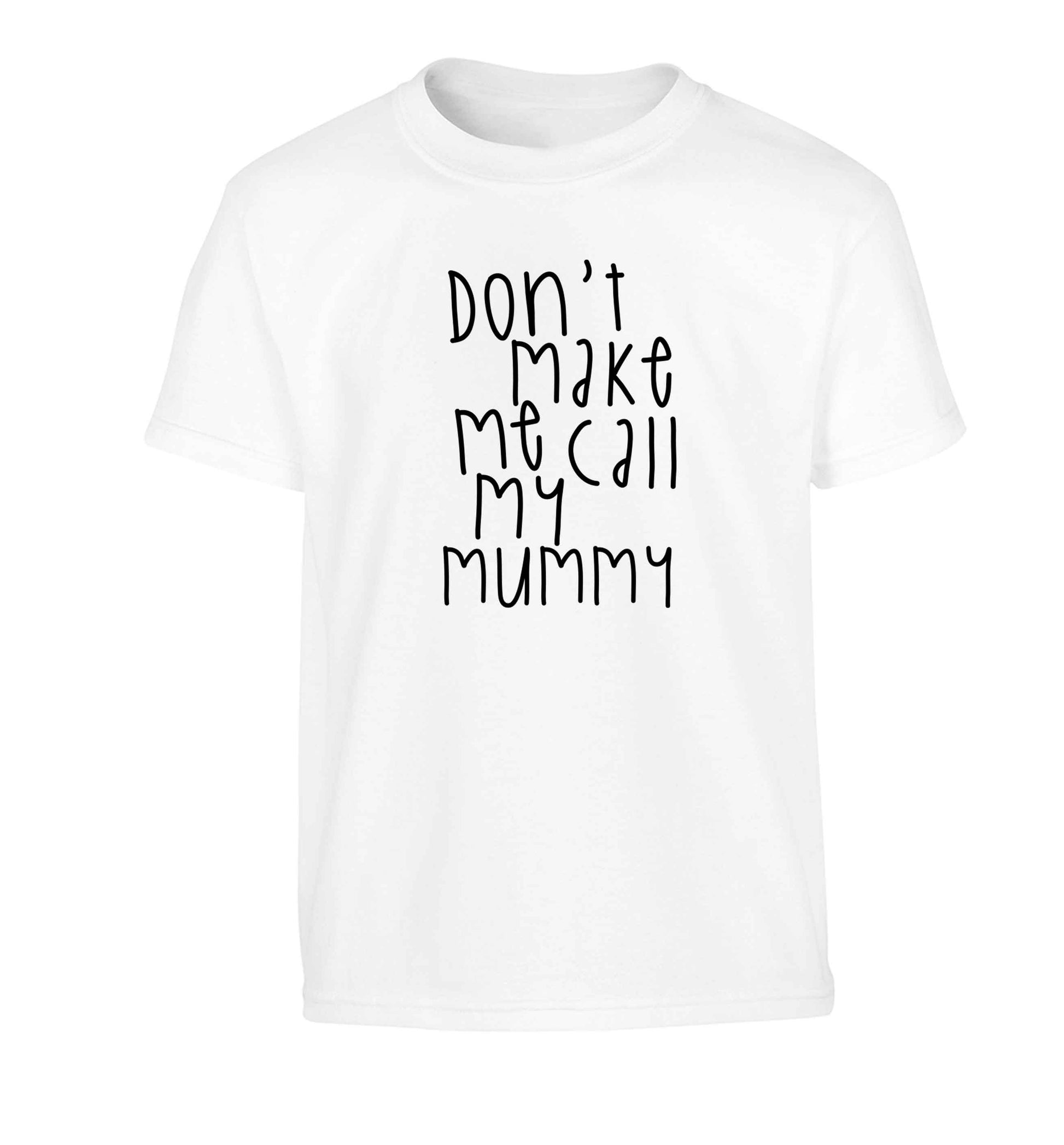 Don't make me call my mummy Children's white Tshirt 12-13 Years