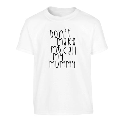 Don't make me call my mummy Children's white Tshirt 12-13 Years